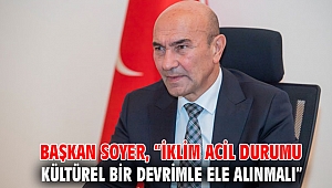 Başkan Soyer, “İklim Acil Durumu kültürel bir devrimle ele alınmalı”