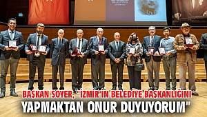 Başkan Soyer, “İzmir’in belediye başkanlığını yapmaktan onur duyuyorum”