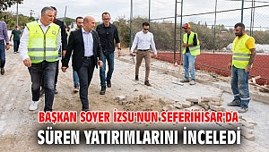 Başkan Soyer İZSU'nun Seferihisar'da süren yatırımlarını inceledi