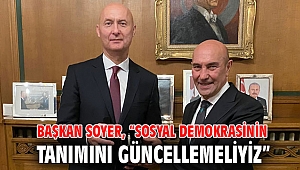 Başkan Soyer, “Sosyal demokrasinin tanımını güncellemeliyiz”