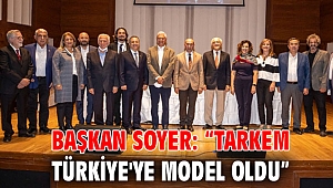 Başkan Soyer: “TARKEM Türkiye'ye model oldu”