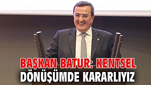 Batur: Kentsel dönüşümde kararlıyız