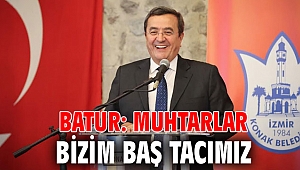 Batur: Muhtarlar bizim baş tacımız