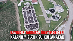 Bayındır tarımsal üretimde geri kazanılmış atık su kullanacak