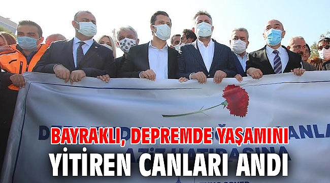 BAYRAKLI, DEPREMDE YAŞAMINI YİTİREN CANLARI ANDI