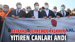 BAYRAKLI, DEPREMDE YAŞAMINI YİTİREN CANLARI ANDI