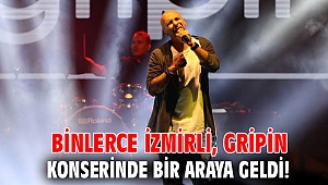 Binlerce İzmirli, Gripin konserinde bir araya geldi!