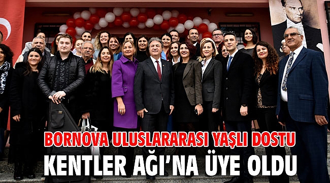 Bornova uluslararası Yaşlı Dostu Kentler Ağı’na üye oldu