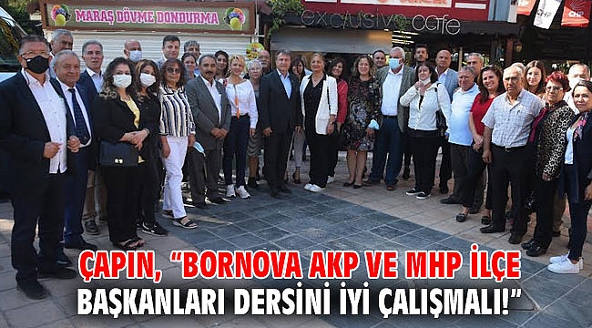 Çapın, “Bornova AKP ve MHP ilçe başkanları dersini iyi çalışmalı!”