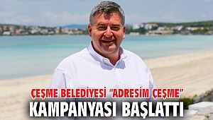 Çeşme Belediyesi “Adresim Çeşme” kampanyası başlattı