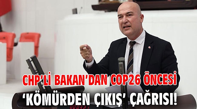 CHP’li Bakan’dan COP26 öncesi ‘kömürden çıkış’ çağrısı!