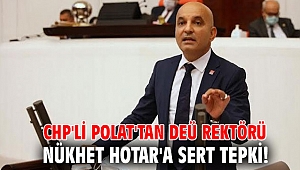CHP'li Polat'tan DEÜ Rektörü Nükhet Hotar'a sert tepki!