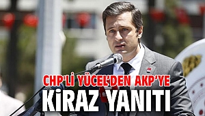 CHP'Lİ YÜCEL’DEN AKP’YE KİRAZ YANITI