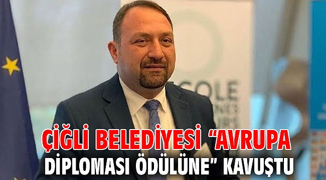 Çiğli Belediyesi “Avrupa Diploması Ödülüne” Kavuştu
