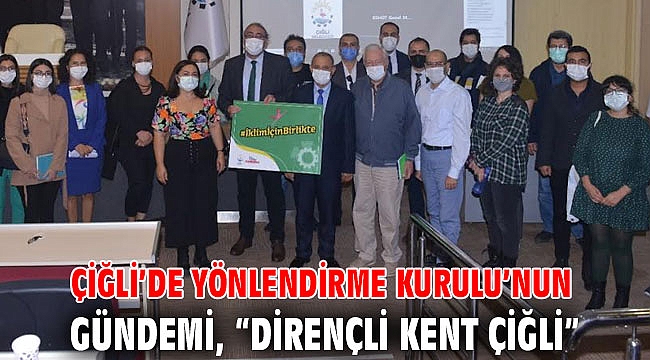 Çiğli’de Yönlendirme Kurulu’nun Gündemi: “Dirençli Kent Çiğli”