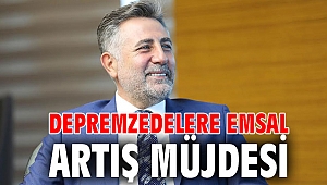 DEPREMZEDELERE EMSAL ARTIŞ MÜJDESİ