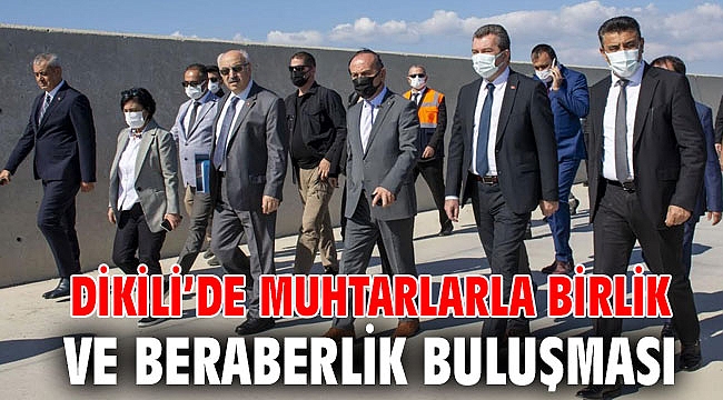 Dikili’de Muhtarlarla Birlik ve Beraberlik Buluşması