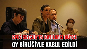 EFES SELÇUK’TA KATILIMCI BÜTÇE OY BİRLİĞİYLE KABUL EDİLDİ