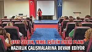 EFES SELÇUK, YEREL EŞİTLİK EYLEM PLANI HAZIRLIK ÇALIŞMALARINA DEVAM EDİYOR