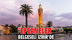 “Efsaneler” belgeseli İzmir’de