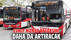ESHOT hizmet kalitesini daha da artıracak