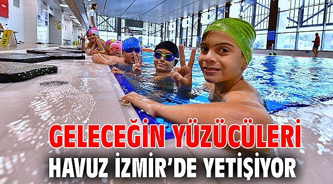 Geleceğin yüzücüleri Havuz İzmir’de yetişiyor