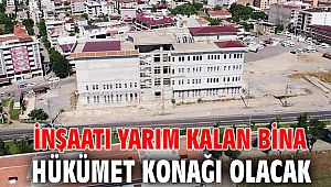 İnşaatı yarım kalan bina Hükümet Konağı olacak