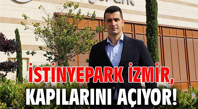 İstinyePark İzmir, kapılarını açıyor!