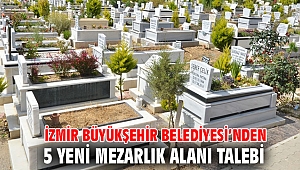İzmir Büyükşehir Belediyesi’nden 5 yeni mezarlık alanı talebi