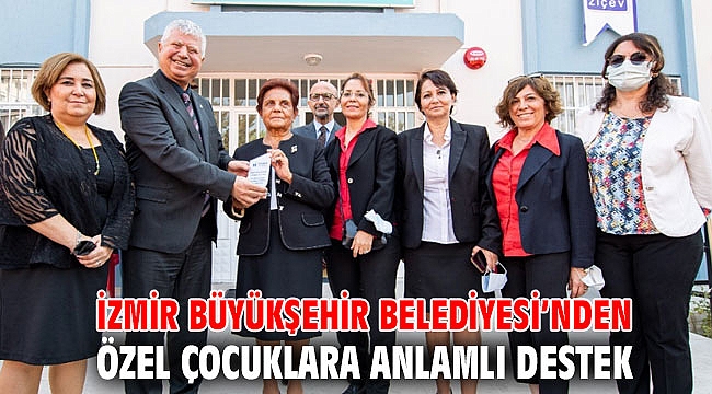 İzmir Büyükşehir Belediyesi’nden özel çocuklara anlamlı destek