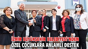 İzmir Büyükşehir Belediyesi’nden özel çocuklara anlamlı destek