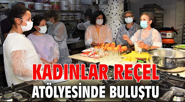 Kadınlar reçel atölyesinde buluştu