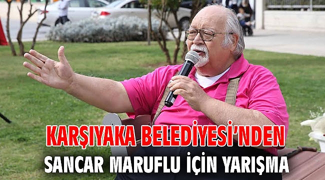 Karşıyaka Belediyesi’nden Sancar Maruflu için yarışma