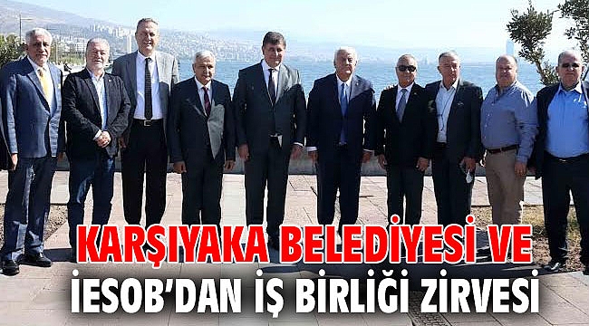 Karşıyaka Belediyesi ve İESOB’dan iş birliği zirvesi