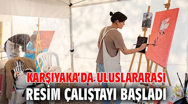 Karşıyaka’da Uluslararası Resim Çalıştayı başladı
