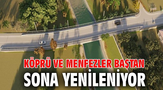 Köprü ve menfezler baştan sona yenileniyor
