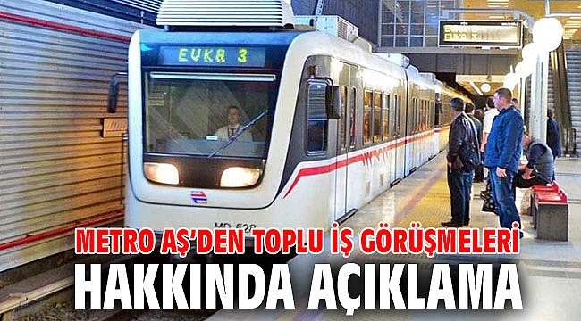 Metro AŞ'den toplu iş görüşmeleri hakkında açıklama
