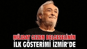 Müjdat Gezen belgeselinin ilk gösterimi İzmir’de
