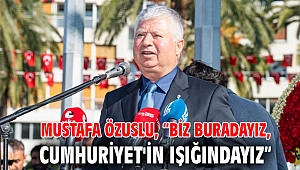 Mustafa Özuslu, “Biz buradayız, Cumhuriyet'in ışığındayız”