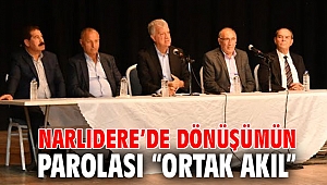 Narlıdere’de dönüşümün parolası “ortak akıl”