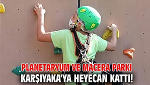 Planetaryum ve Macera Parkı Karşıyaka’ya heyecan kattı!