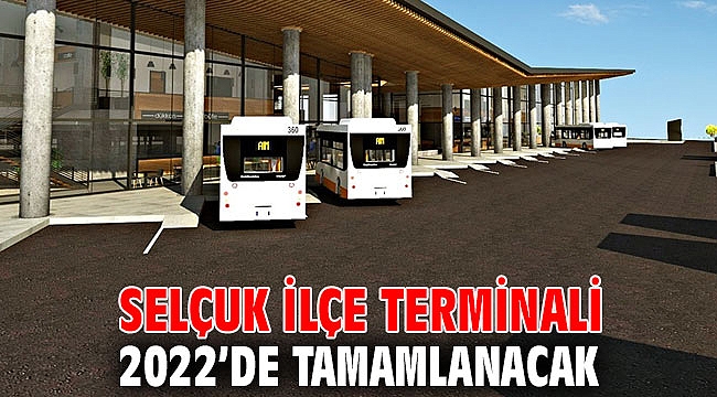 Selçuk İlçe Terminali 2022’de tamamlanacak