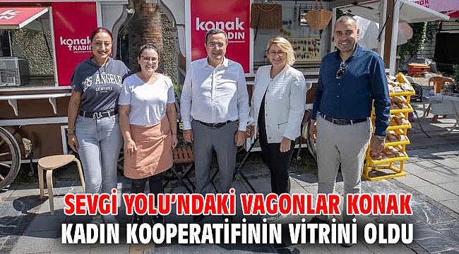 Sevgi Yolu’ndaki vagonlar Konak Kadın Kooperatifinin vitrini oldu