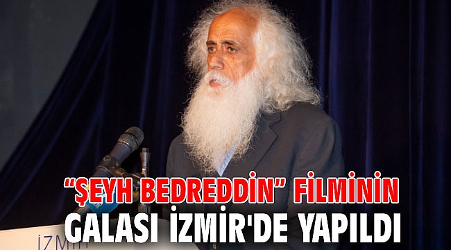 “Şeyh Bedreddin” filminin galası İzmir'de yapıldı