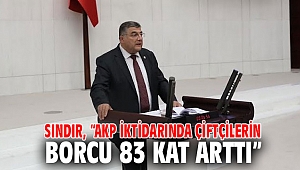 Sındır, “AKP iktidarında çiftçilerin borcu 83 kat arttı”