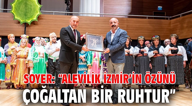 Soyer: “Alevilik İzmir’in özünü çoğaltan bir ruhtur”