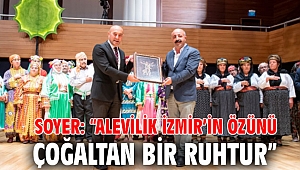 Soyer: “Alevilik İzmir’in özünü çoğaltan bir ruhtur”