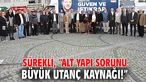 Sürekli, “Alt yapı sorunu büyük utanç kaynağı!”