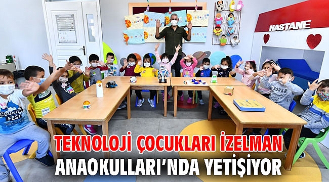 Teknoloji çocukları İZELMAN Anaokulları’nda yetişiyor
