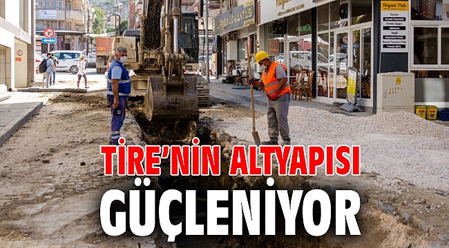 Tire’nin altyapısı güçleniyor